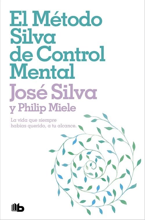 El método Silva de control mental "La vida que siempre habías querido, a tu alcance". 