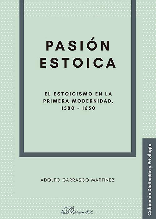 Pasión estoica "El estoicismo en la primera modernidad, 1580-1650". 