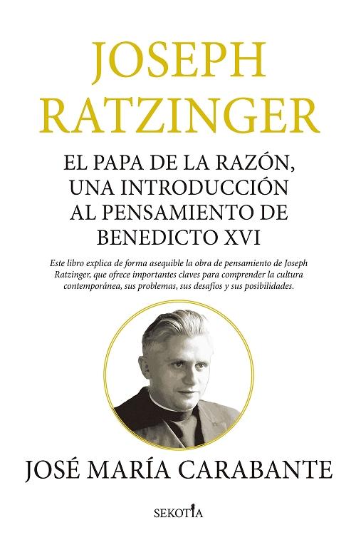 Joseph Ratzinger "El Papa de la razón, una introducción al pensamiento de Benedicto XVI". 