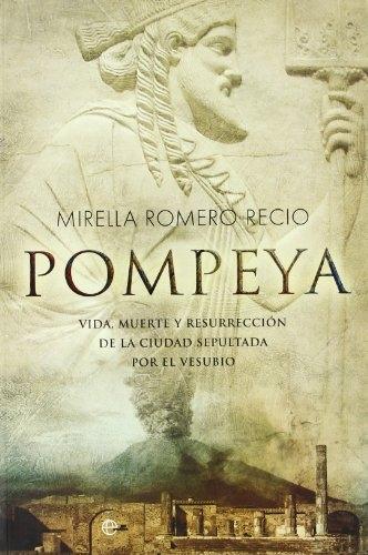 Pompeya "Vida, muerte y resurrección de la ciudad sepultada por el Vesubio"