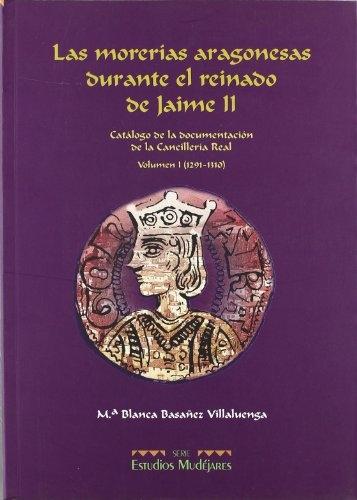 Las Morerías aragonesas durante el reinado de Jaime II Vol.1 "Catálogo documentación de la Cancillería Real - I (1291-1310)". 
