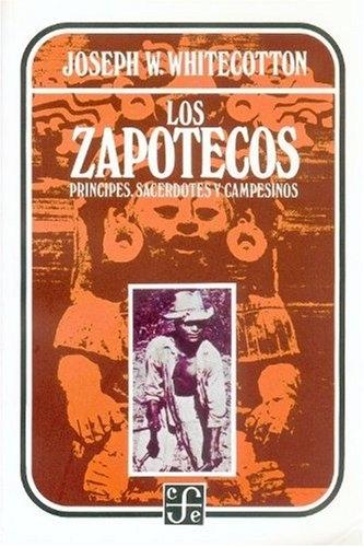 Los Zapotecos "Príncipes, sacerdotes y campesinos". 