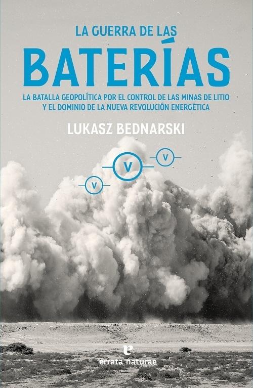 La guerra de las baterías "La batalla geopolítica por el control de las minas de litio y el dominio de la nueva revolución...". 