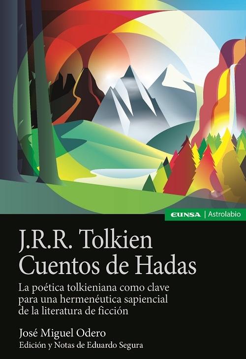 J.R.R. Tolkien. Cuentos de Hadas "La poética tolkieniana como clave para una hermenéutica sapiencial de la literatura de ficción". 