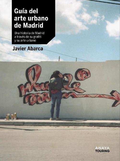 Guía del arte urbano de Madrid "Una historia de Madrid a través de su grafiti y su arte urbano"