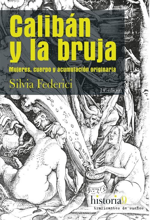 Calibán y la bruja "Mujeres, cuerpo y acumulación originaria". 