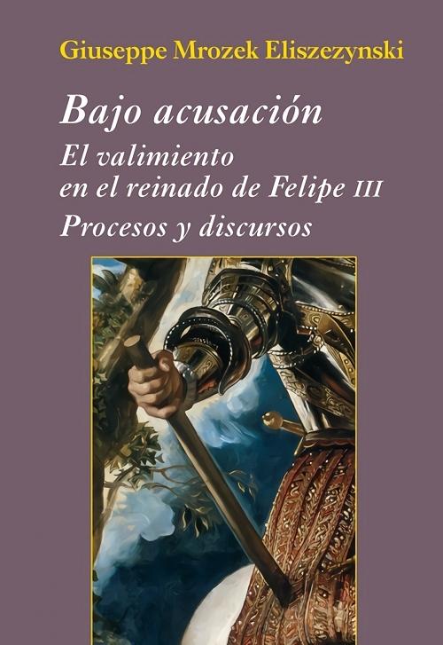 Bajo acusación "El valimiento en el reinado de Felipe III. Procesos y discursos". 