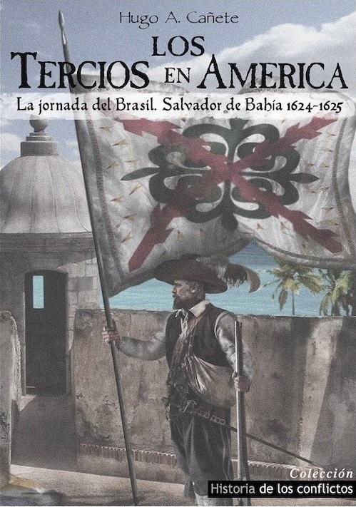 Los Tercios en América "La jornada de Brasil, Salvador de Bahía 1624-1625"