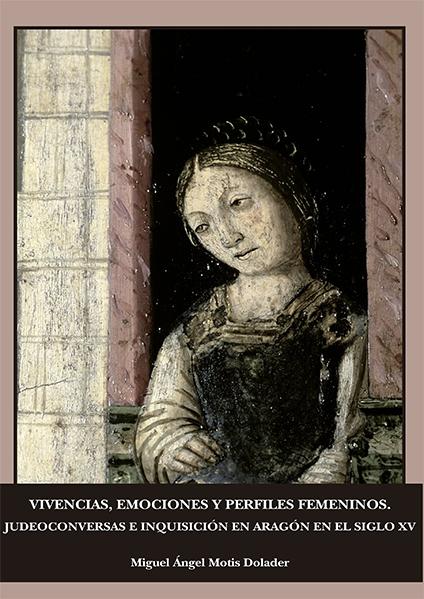 Vivencias, emociones y perfiles femeninos "Judeoconversas e Inquisición en Aragón en el siglo XV". 