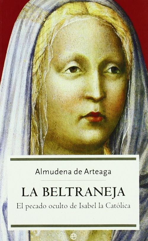 La Beltraneja "El pecado oculto de Isabel la Católica". 