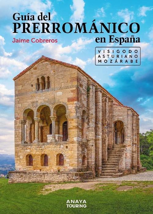 Guía del Prerrománico en España "Visigodo. Asturiano. Mozárabe". 