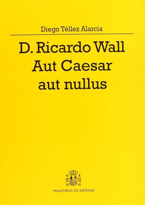 D. Ricardo Wall Aut Caesar aut nullus. 