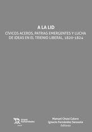 A la lid "Cívicos aceros, patrias emergentes y lucha de ideas en el Trienio Liberal, 1820-1824"
