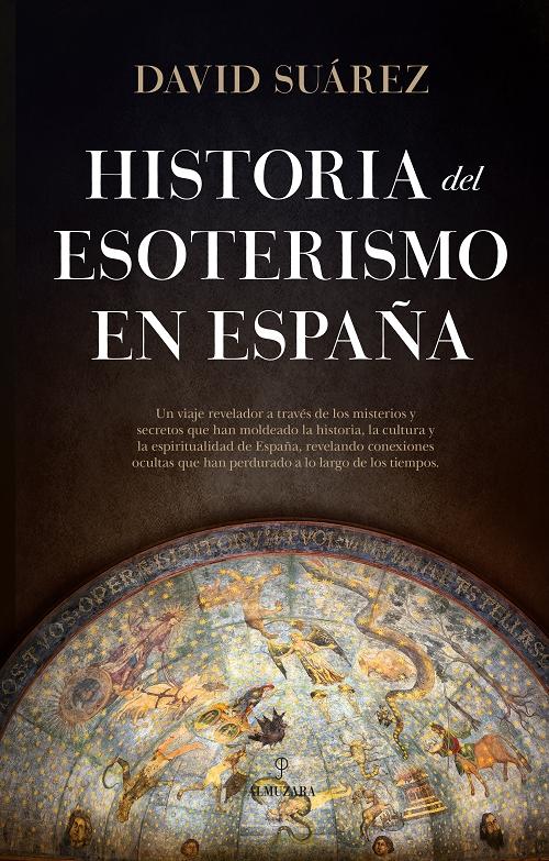 Historia del esoterismo en España "Cultos mistéricos, cabalistas, masones, alquimistas, sufíes, rosacruces, magos, teósofos...". 
