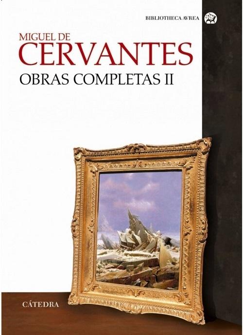 Obras completas - II (Miguel de Cervantes) "Los trabajos de Persiles y Sigismunda / Teatro y entremeses / El viaje del Parnaso / Poesía completa". 