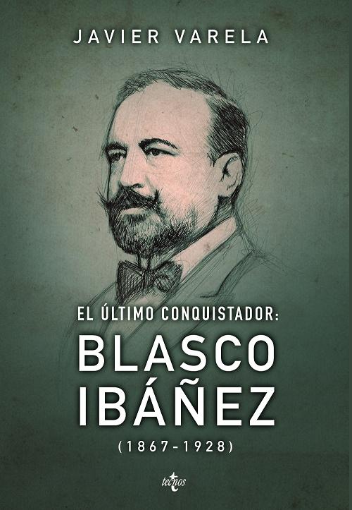 El último conquistador: Blasco Ibáñez "(1867-1928)". 