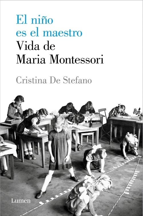 El niño es el maestro "Vida de Maria Montessori"