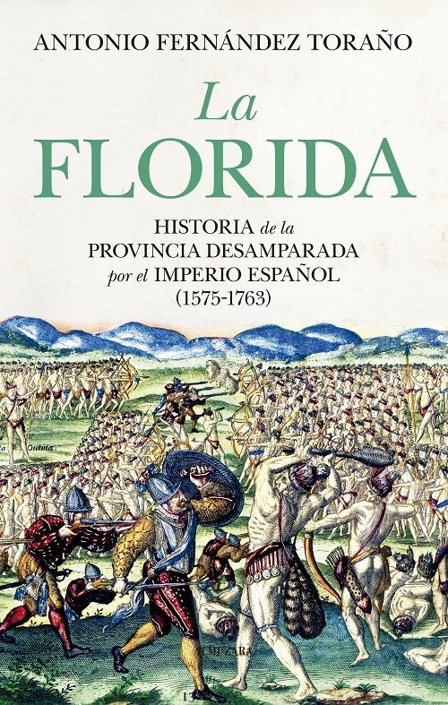 La Florida "Historia de la provincia desamparada por el imperio español (1575-1763)"