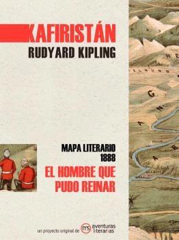 Kafiristán. Rudyard Kipling (Mapa literario 1888) "<El hombre que pudo reinar>"