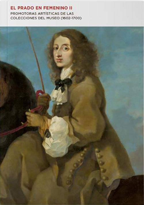 El Prado en femenino - II "Promotoras artísticas de las colecciones del Museo (1602-1700)"