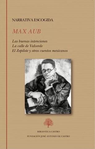 Narrativa escogida (Max Aub) "Las buenas intenciones / La calle de Valverde / El Zopilote y otros cuentos mexicanos"