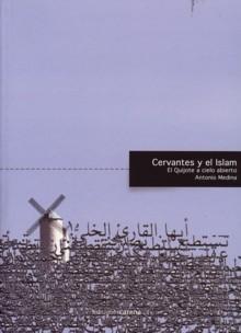Cervantes y el Islam "El Quijote a cielo abierto".