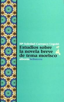 Estudios sobre la novela breve de tema morisco. 