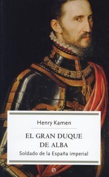 El Gran Duque de Alba "Soldado de la España Imperial".