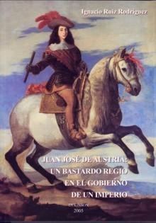 Juan José de Austria: un bastardo regio en el gobierno de un Imperio. 