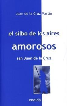 El silbo de los aires amorosos. Semblanza poética de San Juan de la Cruz