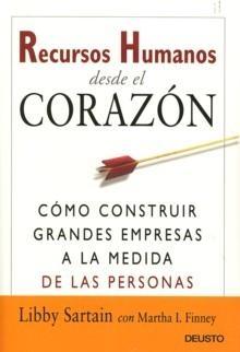 Recursos humanos desde el corazón "Cómo construir grandes empresas a la medida de las personas". 