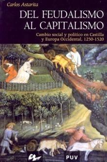 Del feudalismo al capitalismo "Cambio social y político en Castilla y Europa Occidental, 1250..". 