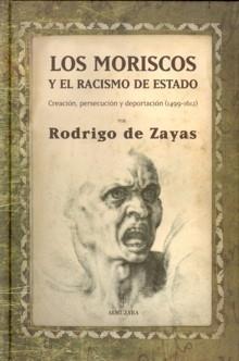 Los moriscos y el racismo de Estado "Creación, persecución y deportación (1499-1612)"