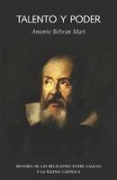 Talento y poder "Historia de las relaciones entre Galileo y la Iglesia Católica". 
