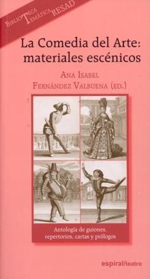 La Comedia del Arte: materiales escénicos "Antología de guiones, repertorios, cartas y prólogos ((Biblioteca Temática RESAD)".