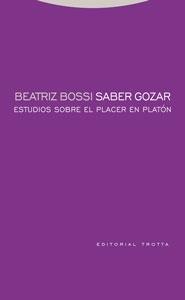 Saber gozar "Estudios sobre el placer en Platón: "Protágoras", "Gorgias", "Fedón", "República", "Filebo""