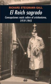 El Reich sagrado "Concepciones nazis sobre el cristianismo, 1919-1945"