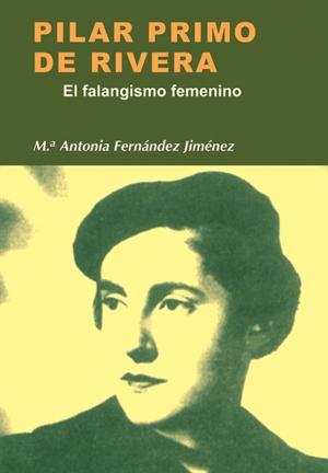 Pilar Primo de Rivera "El falangismo femenino". 