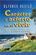 Carácter y acierto en el vivir "100 relatos y reflexiones sobra la mejora personal". 