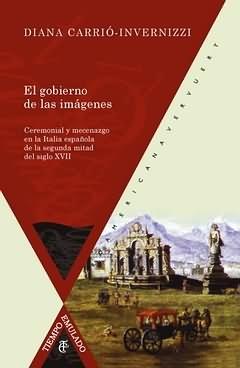 El gobierno de las imágenes. Ceremonial y mecenazgo en la Italia española "de la segunda mitad del siglo XVII". 