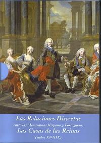 Las Relaciones Discretas entre las Monarquías Hispana y Portuguesa (Estuche 3 vols.) "Las Casas de las Reinas (siglos XV-XIX)". 
