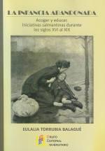 La infancia abandonada "Acoger y educar: iniciativas salmantinas durante los siglos XVI al XIX"