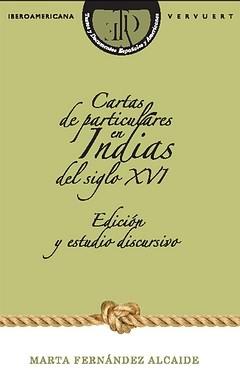 Cartas de particulares en Indias del siglo XVI "Edición y estudio discursivo (Incluye CD)". 