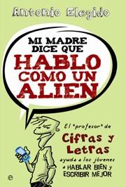 Mi madre dice que hablo como un alien "El  profesor  de Cifras y letras enseña a los jóvenes a hablar b"