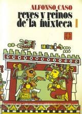 Reyes y reinos de la mixteca (2 Vols.): Estudio + Diccionario biográfico de los señores mixtecos. 
