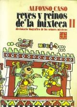 Reyes y reinos de la mixteca - II: Diccionario biográfico de los señores mixtecos Vol.II. 