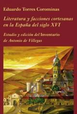 Literatura y facciones cortesanas en la España del siglo XVI "Estudio y edición del Inventario de Antonio de Villegas". 