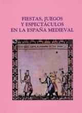 Fiestas, Juegos y Espectáculos en la España Medieval "Actas del VII Curso de Cultura Medieval".