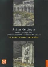 Ruinas de utopía. San Juan de Tlayacàpan "(Espacio y tiempo en el encuentro de dos culturas)"