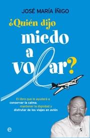 ¿Quién dijo miedo a volar? "El libro que le ayudará a conservar la calma, mantener la dignid"